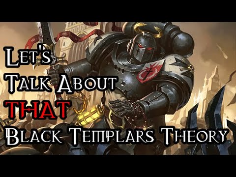 Let's Talk About THAT Black Templars Theory - 40K Theories