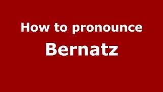 How to pronounce Bernatz