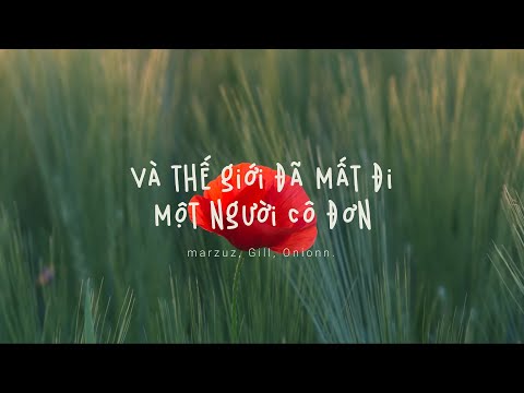 Và thế giới đã mất đi một người cô đơn - marzuz, Gill, Onionn.| 𝐋𝐲𝐫𝐢𝐜𝐬