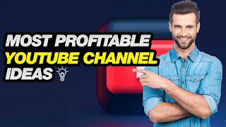 Most profitable YouTube channel ideas
