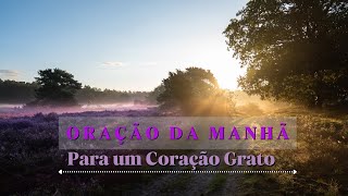 Oração da Manhã  - O Segredo do Coração Grato