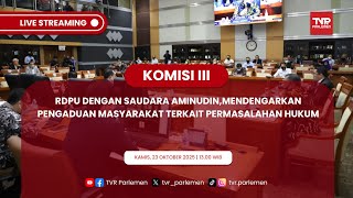 KOMISI III DPR RI RDPU DENGAN SAUDARA AMINNUDIN TERKAIT PERMASALAHAN HUKUM