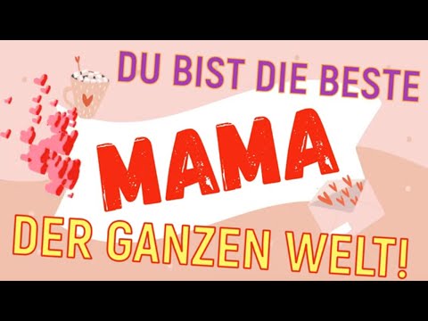 Du bist die beste Mama der ganzen Welt!