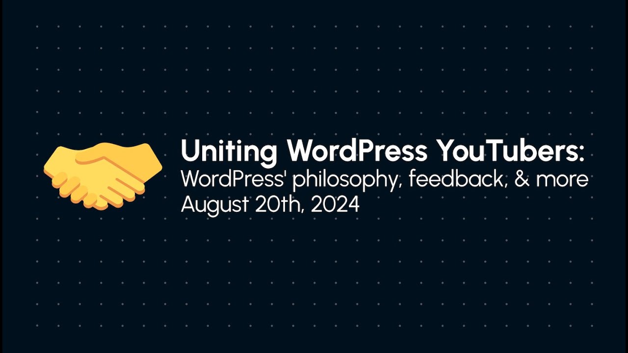 Uniting WordPress YouTubers: WordPress' philosophy, feedback, and more