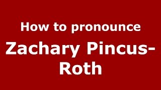 How to pronounce Zachary Pincus-Roth