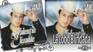 VALENTIN ELIZALDE Con Banda y Norteño LA LOBO BLINDADA - 20 Éxitos
