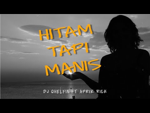 Hitam Tapi Manis_Dj Qhelfin ft Aprik Rick (Official Video Lirik)
