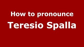 How to pronounce Teresio Spalla