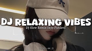 Download lagu DJ Relaxing Vibes Terbaru 2026 [Ikyy Pahlevii] Viral Tiktok 🎧 mp3