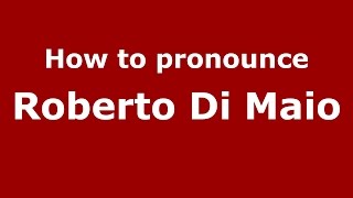 How to pronounce Roberto Di Maio