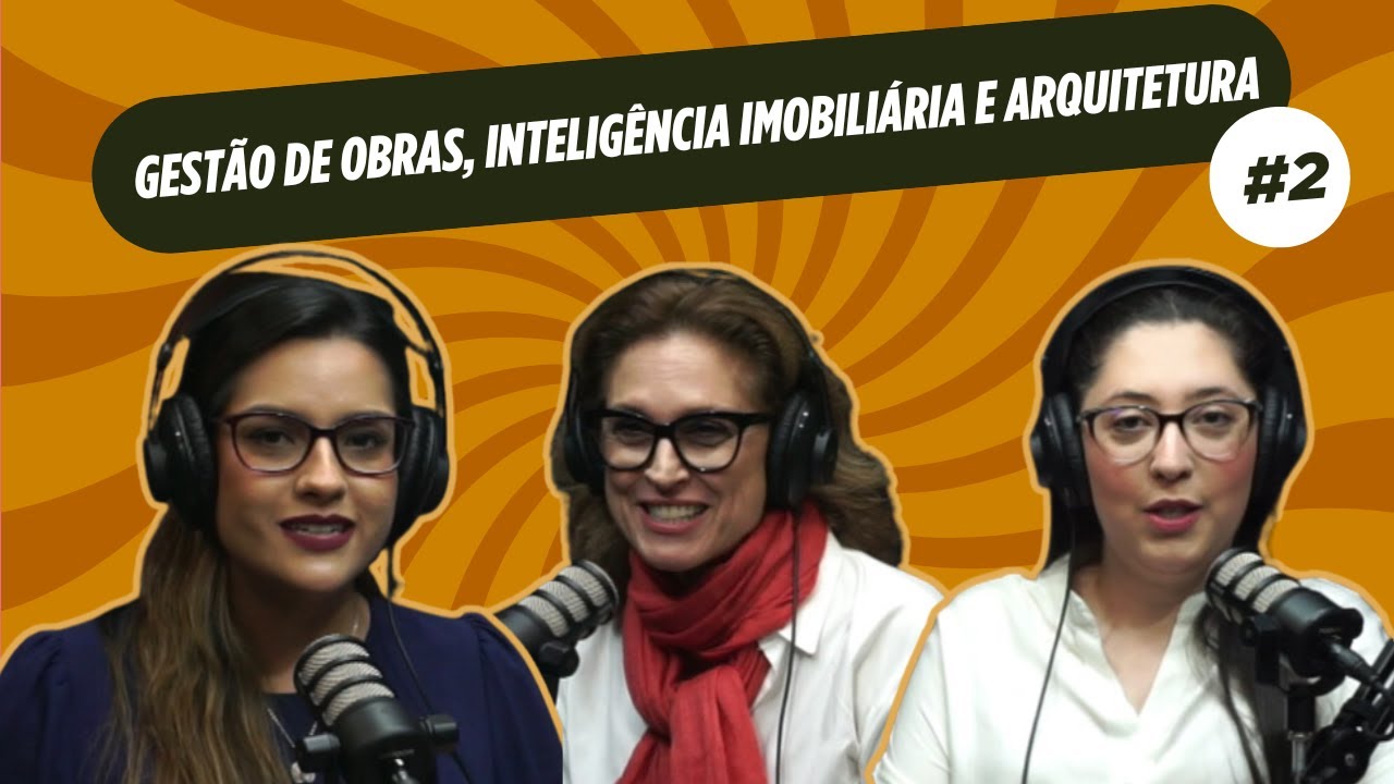 PODSER SINCERA? | GESTÃO DE OBRAS, INTELIGÊNCIA IMOBILIÁRIA E ARQUITETURA | #2