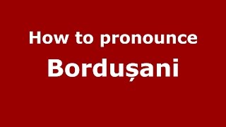 How to pronounce Bordușani