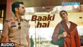 Full Audio: Baaki Hai | 5 Weddings | Raj Kummar Rao, Nargis Fakhri | Sonu Nigam | Shreya Ghoshal