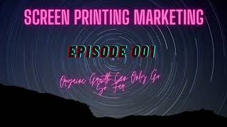 Organic Growth Can Only Take Your Print Shop So Far: Screen Printing Marketing Episode 001