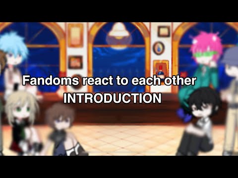 Fandoms react to each other | INTRODUCTION | Put on 0.75x!!! 