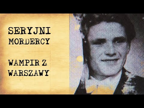 The Vampire of Warsaw - Tadeusz Ołdak - serial killers