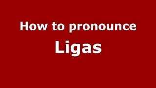 How to pronounce Ligas