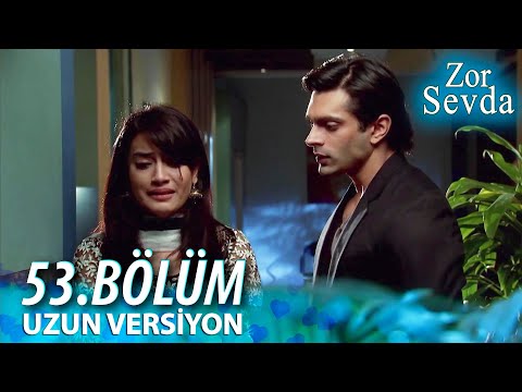 Zor Sevda | 53.Bölüm - ( Uzun Versiyon ) ❤️