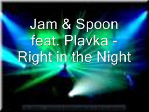 Jam & Spoon feat Plavka - Right in the night