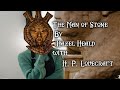 "The Man of Stone"  - By Hazel Healdwith with H. P. Lovecraft - Narrated by Dagoth Ur