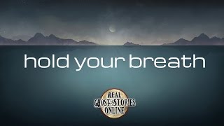 Hold Your Breath | Ghost Stories, Paranormal, Supernatural, Hauntings, Horror
