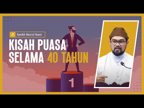 Kisah Puasa Selama 40 Tahun - Syeikh Nazrul Nasir.