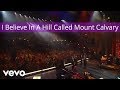 Gaither Vocal Band - I Believe In A Hill Called Mount Calvary (Live/Lyric Video)