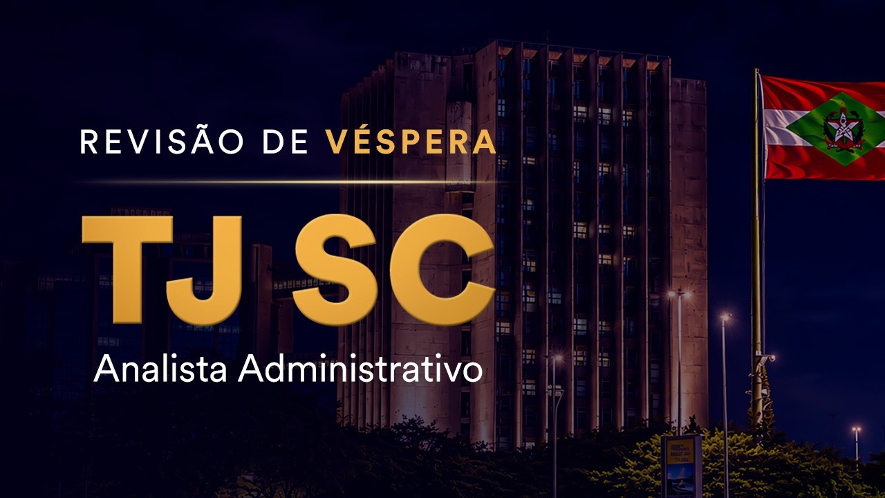 Revisão de Véspera TJ SC - Analista Administrativo