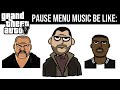 GTA IV PAUSE MENU MUSIC BE LIKE