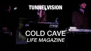 Cold Cave - Life Magazine - Tunnelvision