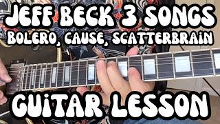 JEFF BECK Guitar Lessons SCATTERBRAIN, BECK'S BOLERO, CAUSE WE'VE ENDED w/ Free Downloadable Tabs