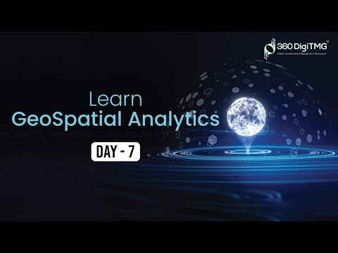 GeoSpatial Analytics | 8 Hours Course | Day 1 | 360DigiTMG