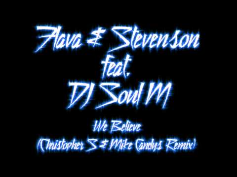 Flava & Stevenson Feat. DJ Soul M - We Believe (Christopher S & Mike Candys Remix)