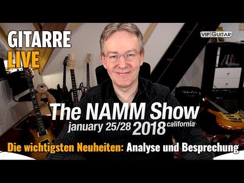 "Die Gitarren-Neuheiten der Namm Show 2018" Live Analyse und Besprechung