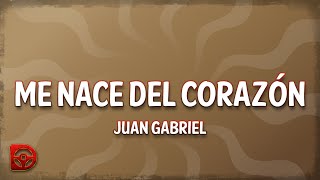 Juan Gabriel - Me Nace Del Corazón (Letra/Lyrics)