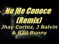 No Me Conoce (Remix) - Jhay Cortez, J Balvin & Bad Bunny (LETRA) 2019 No Me Conoce (Remix) - Jhay Cortez, J Balvin & Bad Bunny (LETRA) 2019