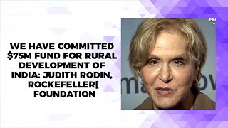 We have committed $75M fund for rural development of India: Judith Rodin, Rockefeller Foundation image