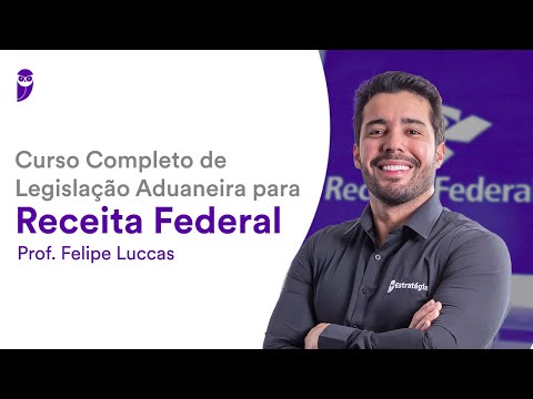 Curso Completo de Legislação Aduaneira para Receita Federal - Prof. Felipe Luccas