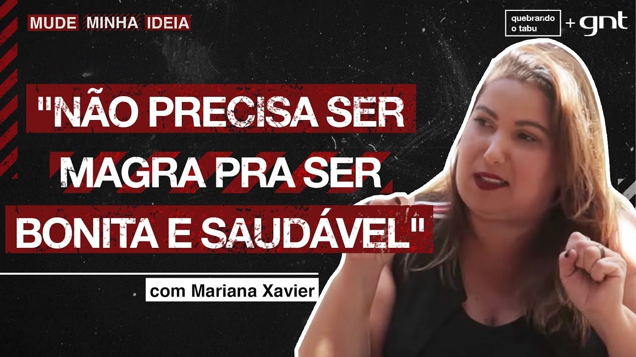 Magreza = saúde? O que acha da afirmação da Mariana Xavier? | Mude Minha Ideia | Quebrando o Tabu