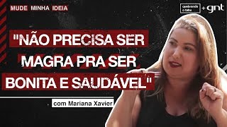 Magreza = saúde? O que acha da afirmação da Mariana Xavier? | Mude Minha Ideia | Quebrando o Tabu