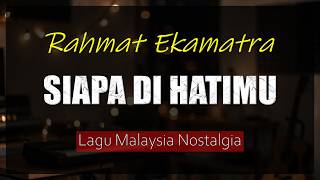 Download lagu RAHMAT EKAMATRA - Siapa Di Hatimu | Video Lirik Cover Lagu Malaysia Nostalgia mp3