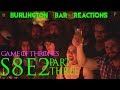 Game Of Thrones // Burlington Bar Reactions // S8E2 