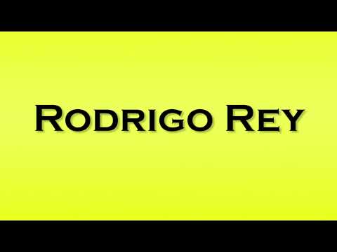 Pronunciation of Rodrigo Rey