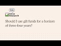 Should I Use Gilt Funds For A Horizon Of Three Four Years