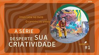 Despertando Sua Criatividade com O Caminho do Artista - Semana 1 - Episódio #1