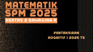 MATEMATIK SPM 2025: PERTENGAHAN TAHUN 2025 (KERTAS 2 BAHAGIAN A)