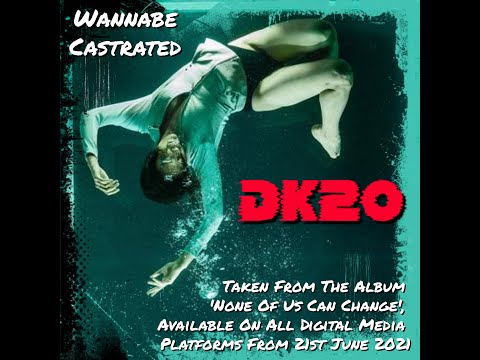 Wannabe Castrated (Official Video) By DK20. Taken from the album 'None Of Us Can Change'.