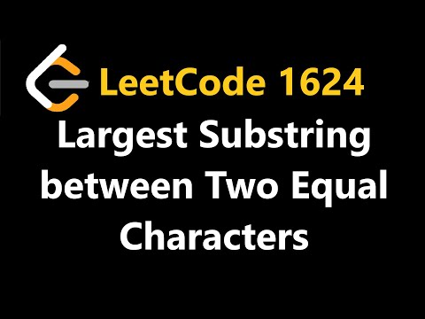 Leetcode 1624 Largest Substring Between Two Equal Characters Python