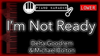 I&#39;m Not Ready (LOWER -3) - Delta Goodrem &amp; Michael Bolton - Piano Karaoke Instrumental