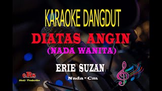 Download lagu Karaoke Diatas Angin Nada Wanita - Erie Suzan (Karaoke Dangdut Tanpa Vocal) mp3